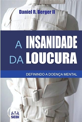 A insanidade da loucura: Definindo a doença mental