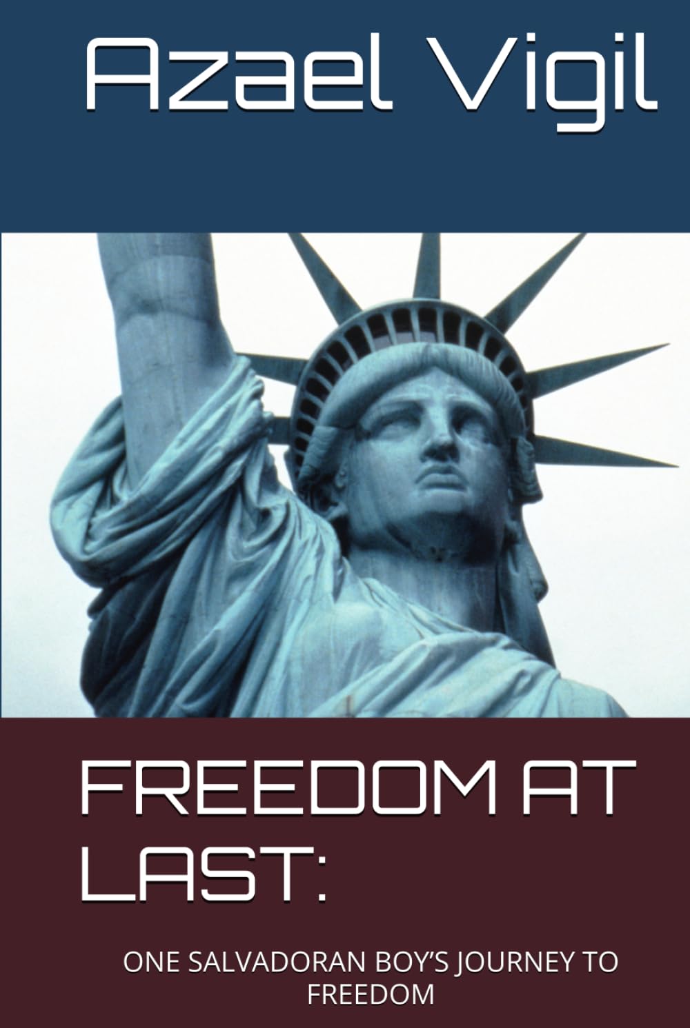 FREEDOM AT LAST:: ONE SALVADORAN BOY’S JOURNEY TO FREEDOM
