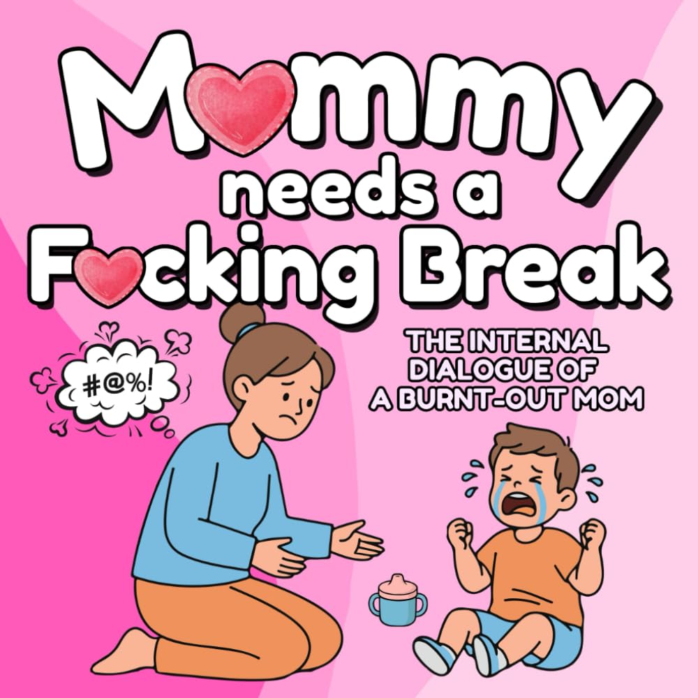 Mommy Needs A Fucking Break: The Internal Dialogue of A Burnt-Out Mom (Cancelled Children's Book for Adults) (Need A Break Series)