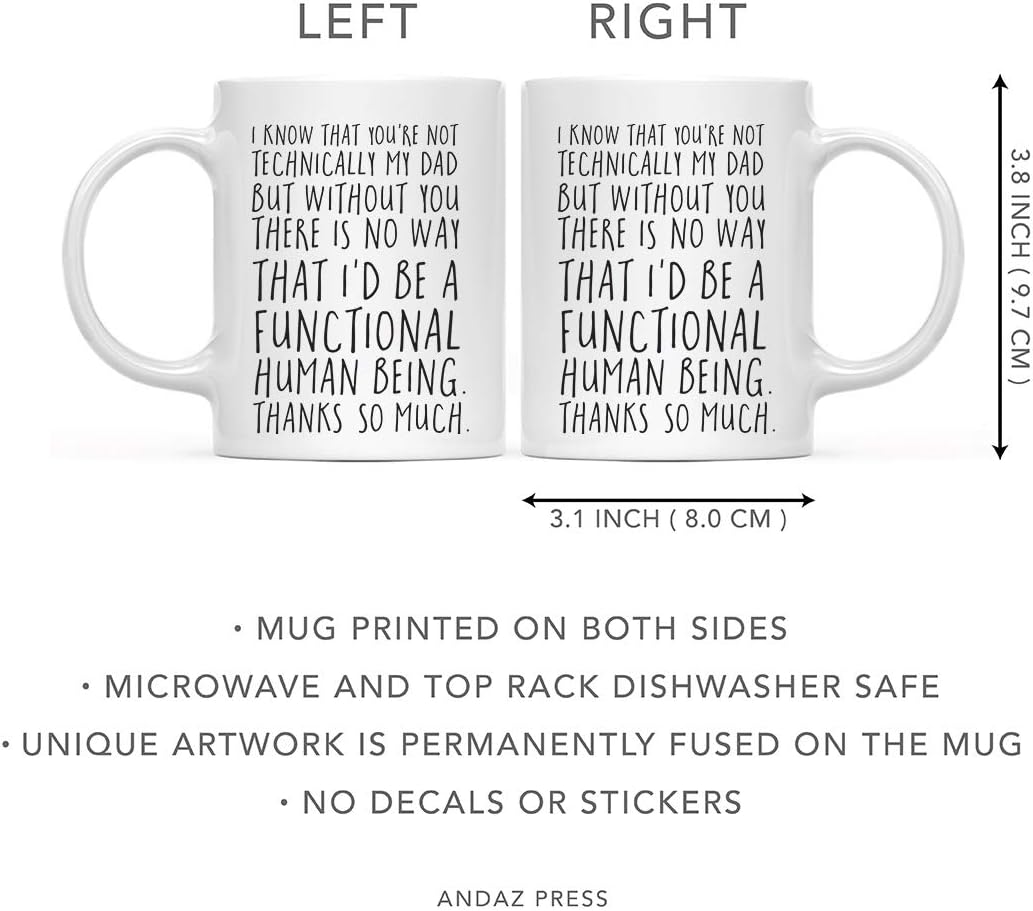 Andaz Press Funny Step Dad Father's Day 11oz. Coffee Mug Gift, I Know That You're Not Technically My Dad But Without You There is no Way That I'd Be a Functional Human Being 1-Pack