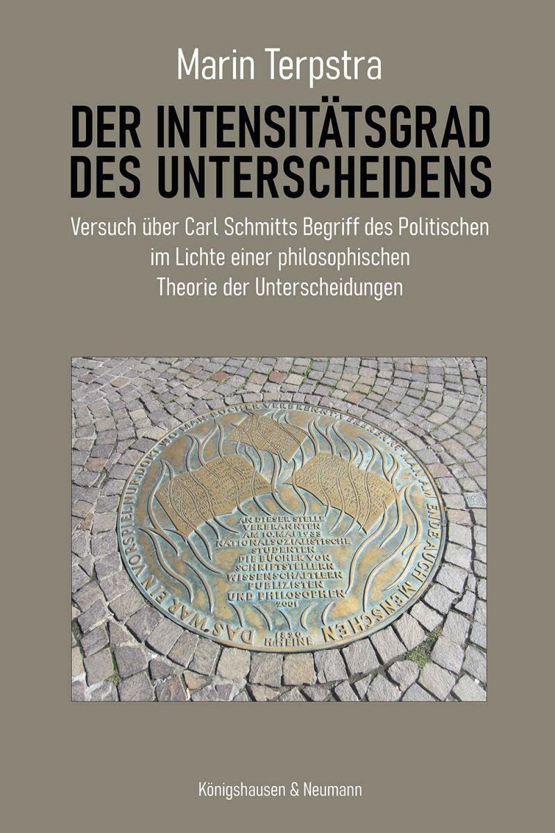 Der Intensitätsgrad des Unterscheidens: Versuch über Carl Schmitts Begriff des Politischen im Lichte einer philosophischen Theorie der Unterscheidungen