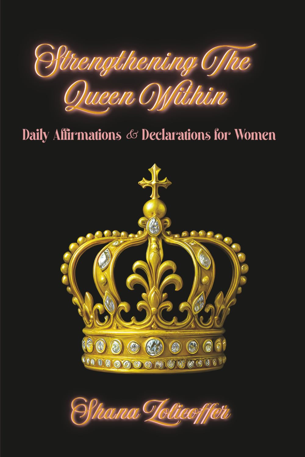 Strengthening The Queen Within: Daily Affirmations & Declarations for Women