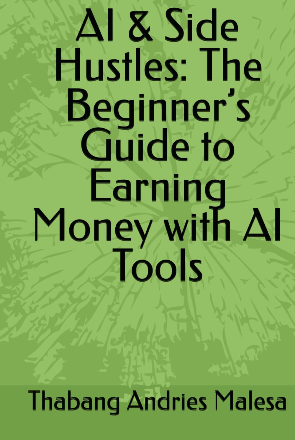 AI & Side Hustles: The Beginner’s Guide to Earning Money with AI Tools