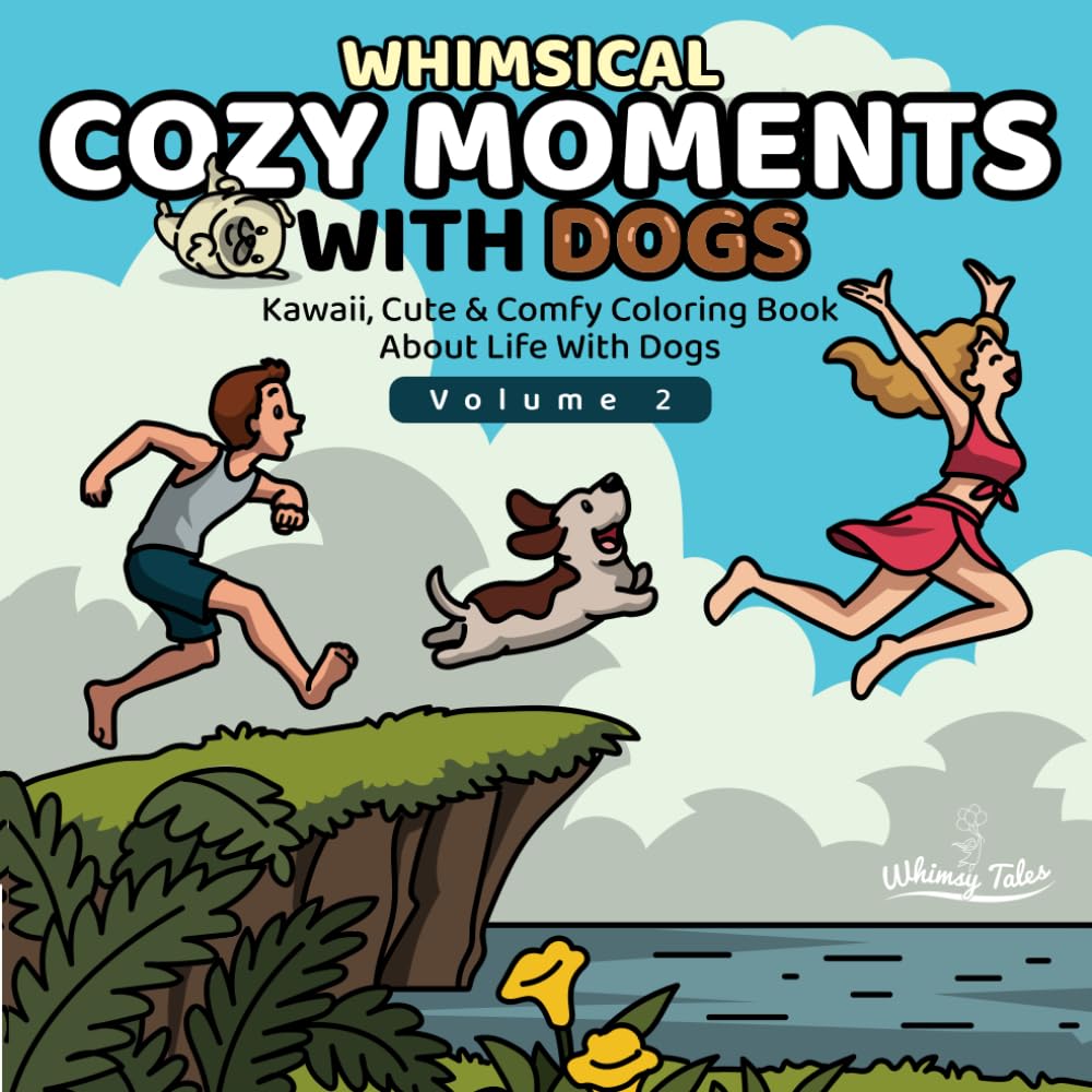 Whimsical Cozy Moments With Dogs - Volume 2: Kawaii, Cute & Comfy Coloring Book About Daily Life With Dogs For Teens And Adults