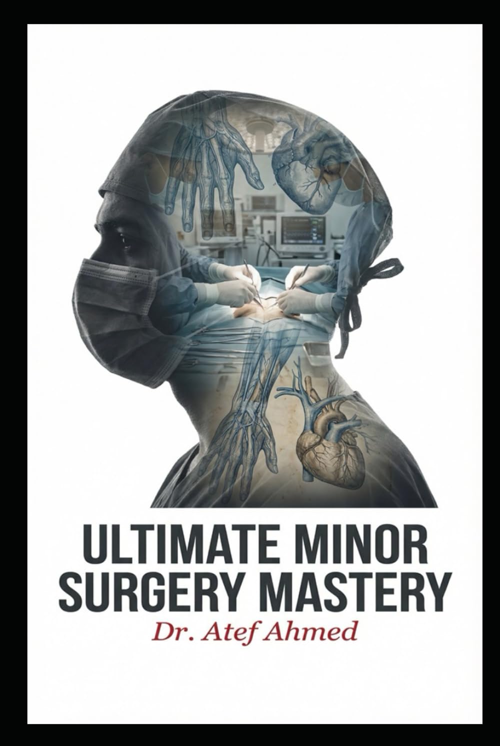 Ultimate Minor Surgery Mastery: 100 Essential Office Procedures for GPs, Residents & Surgeons