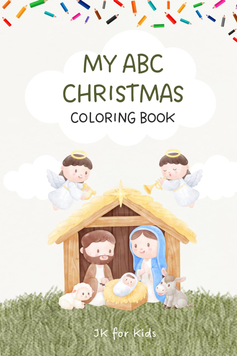 My ABC Christmas Nativity Coloring Book for Kids: A Christian ABC Nativity Coloring Book for Toddlers and Preschoolers Ages 0–5 with Simple Christmas ... Jesus Illustrations (Bible Colouring Book)