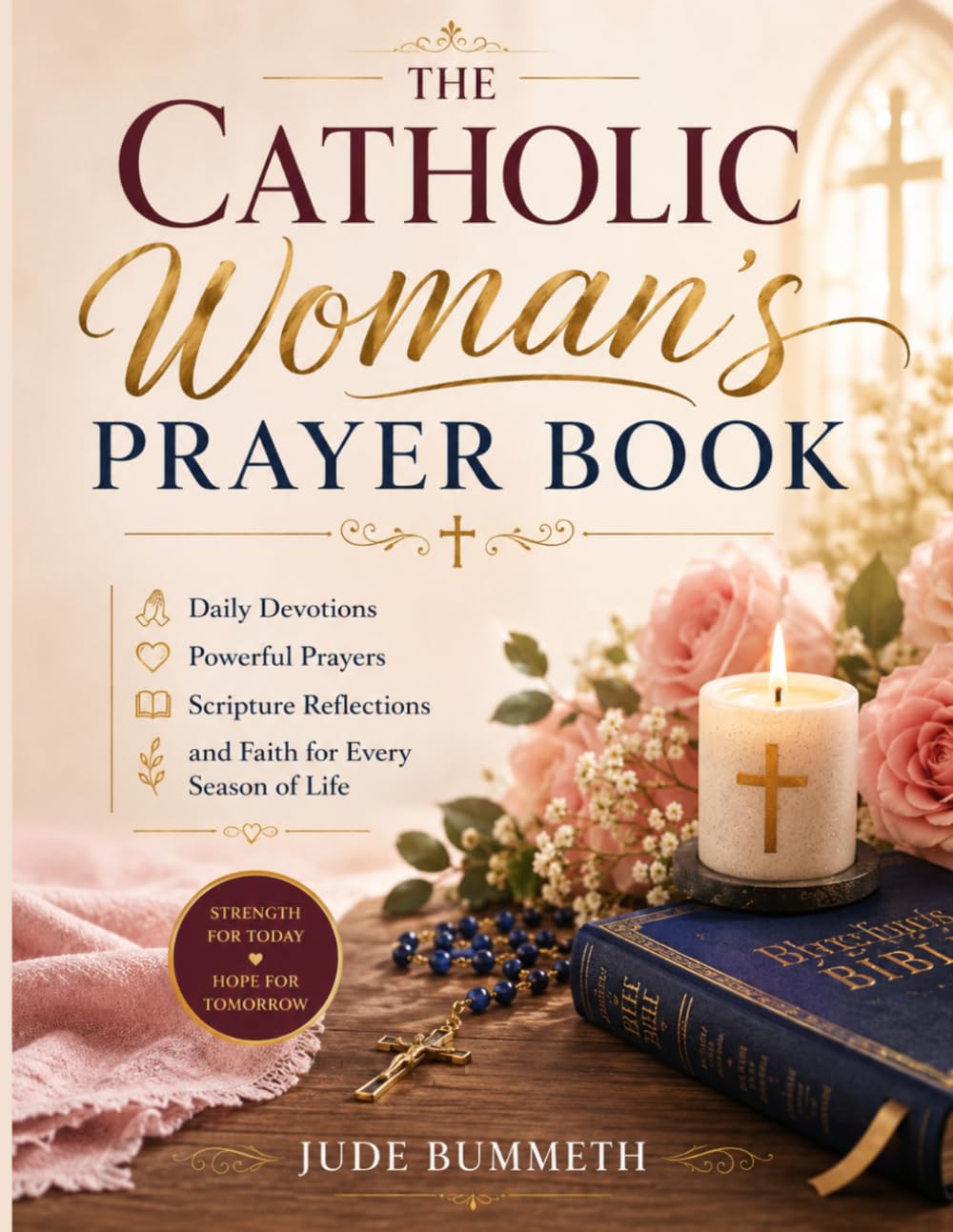 The Catholic Woman’s Prayer Book: Daily Devotions, Powerful Prayers, Scripture Reflections, and Faith for Every Season of Life