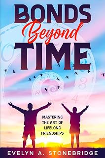 Bonds Beyond Time: Master Lifelong Friendships Book by Evelyn A. Stonebridge (Mindful Relationship Series)