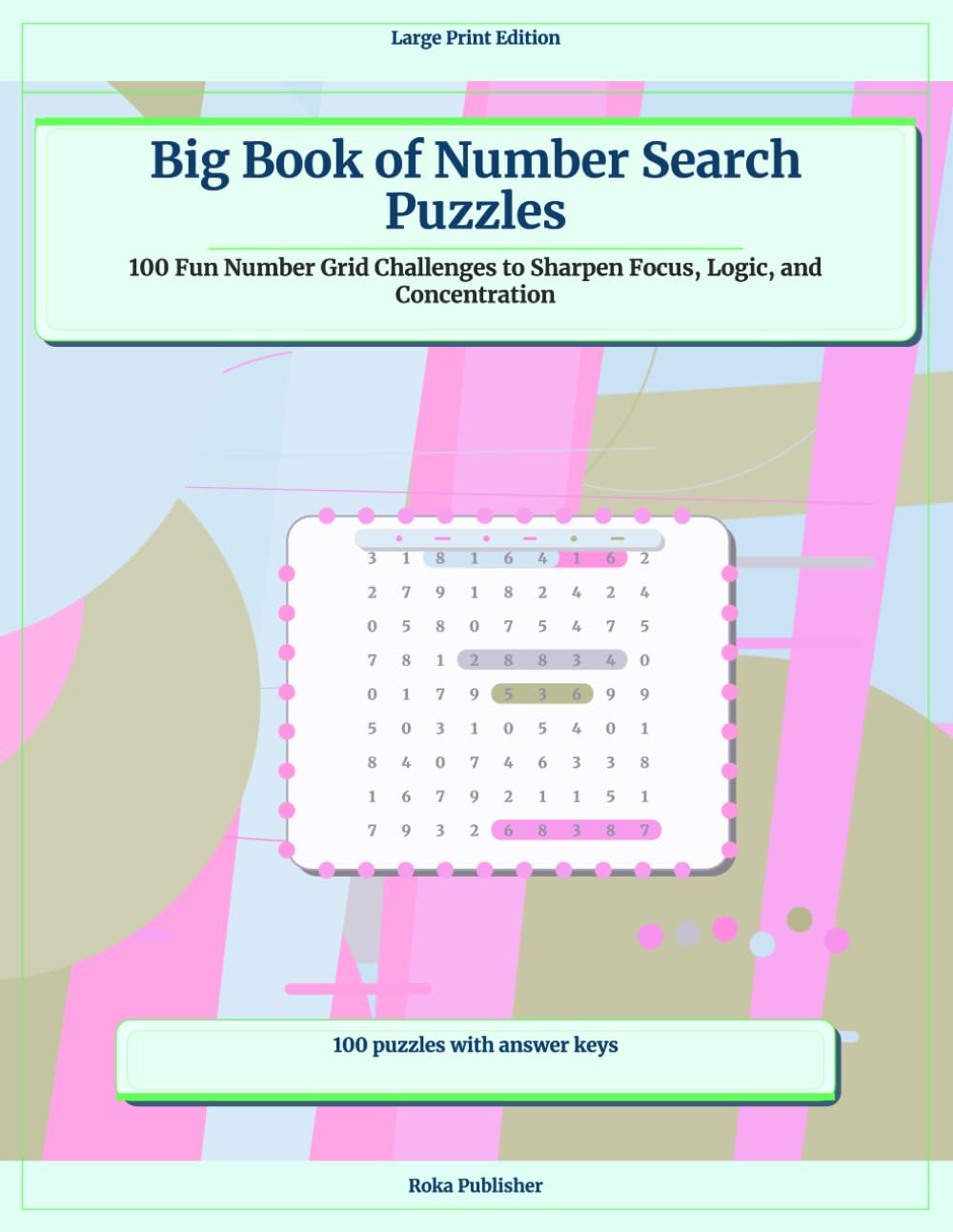 Big Book of Number Search Puzzles: 100 Fun Number Grid Challenges to Sharpen Focus, Logic, and Concentration