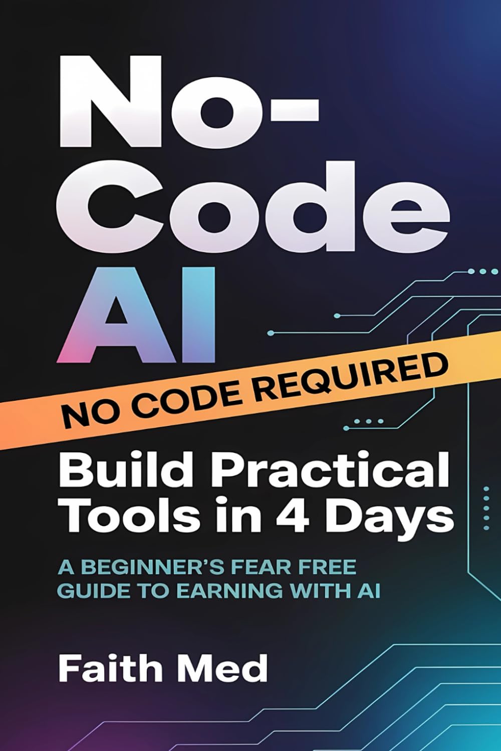 No-Code AI: Build Practical Tools in 4 Days | A Beginner’s Fear-Free Guide to Earning with AI| Step by Step Guide on How to Make money with ai easily