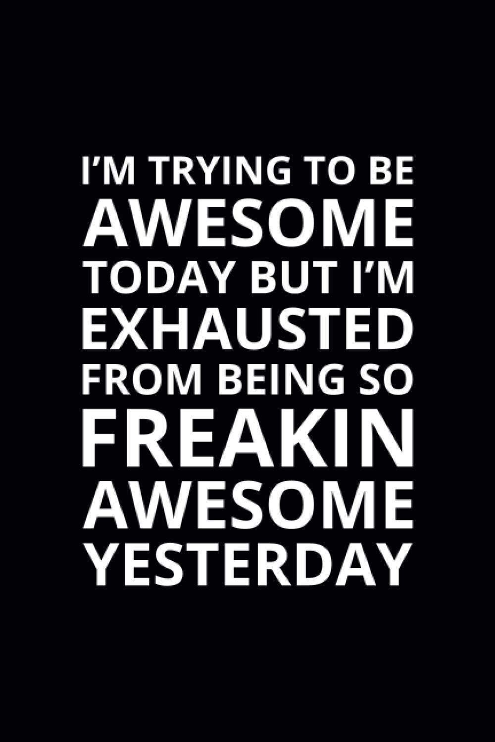 I'm Trying To Be Awesome Today: 6x9 Lined Funny Work Notebook, 108 Page Office Gag Gift For Adults | Secret Santa Card Alternative & Coworker White Elephant Gift Idea
