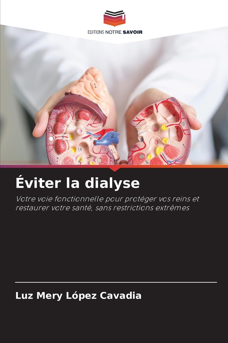 Éviter la dialyse: Votre voie fonctionnelle pour protéger vos reins et restaurer votre santé, sans restrictions extrêmes