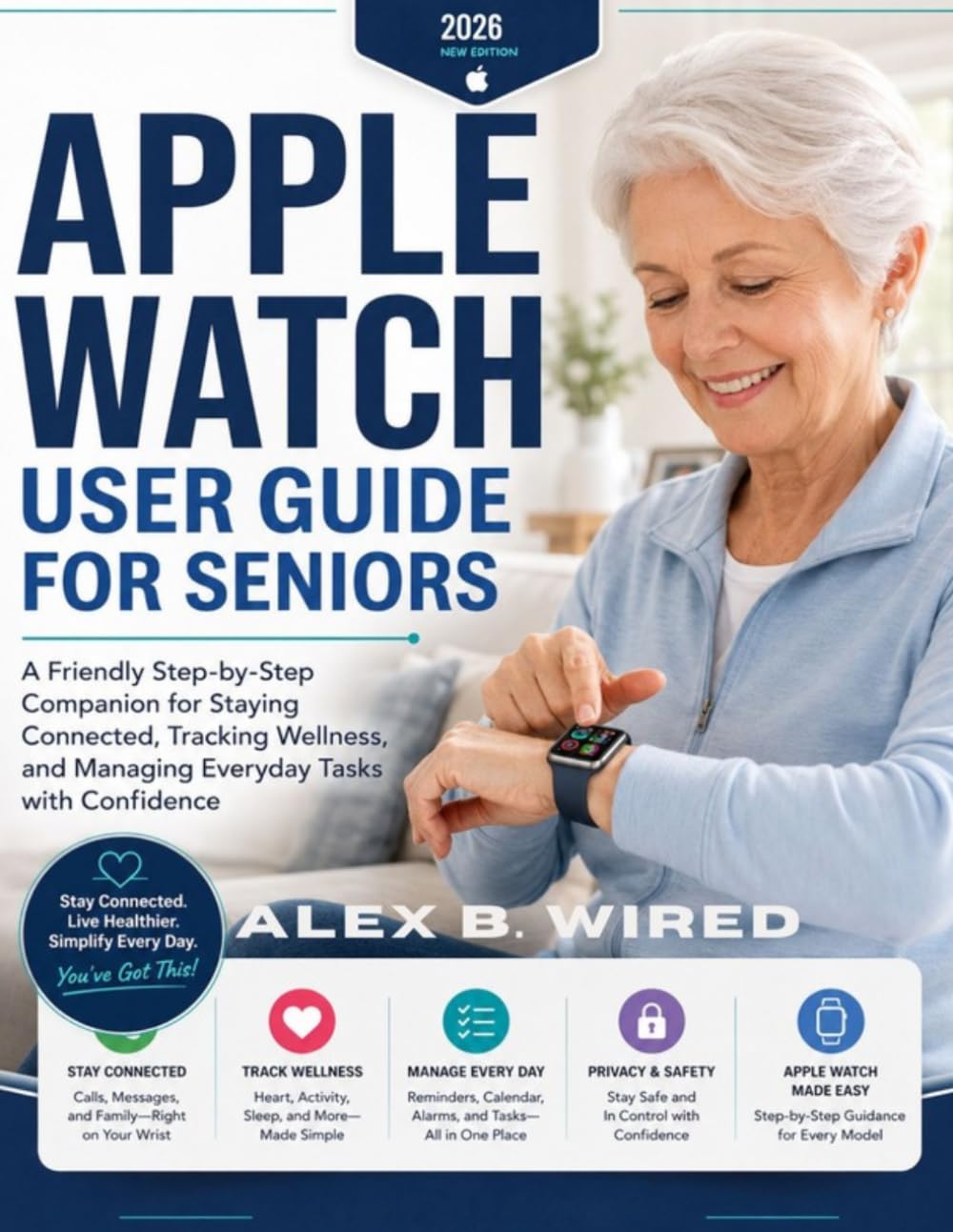 Apple Watch User Guide for Seniors: A Friendly Step-by-Step Companion for Staying Connected, Tracking Wellness, and Managing Everyday Tasks with Confidence