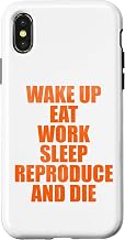 iPhone X/XS Wake up eat work sleep reproduce and die Case