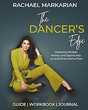 The Dancer's Edge: A Guide and Workbook to Mastering Mindset, Artistry, and Opportunity on and off the Dance Floor