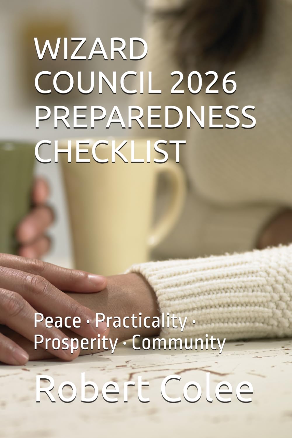 WIZARD COUNCIL 2026 PREPAREDNESS CHECKLIST: Peace • Practicality • Prosperity • Community (The musings of the Wizard)