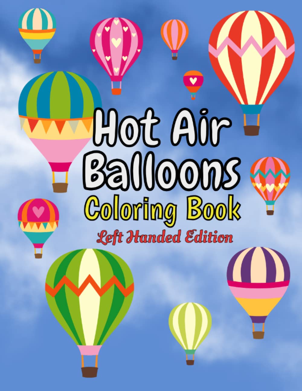 Hot Air Balloons – Coloring Book - Left Handed Edition.: 35 Fun Hot Air Balloon Images for kids of all ages.