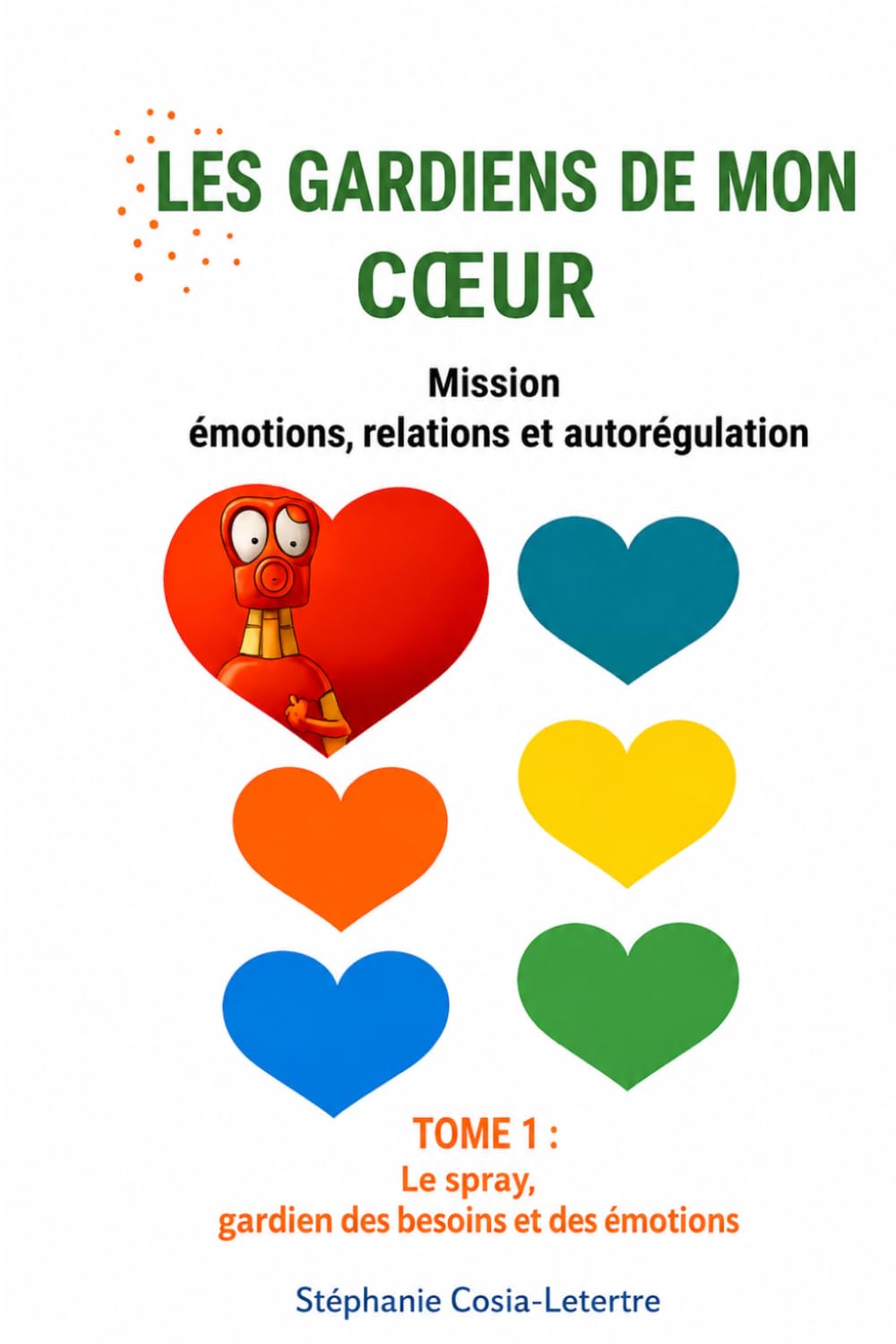 Les Gardiens de mon Coeur, mission relations et émotions: Tome 1 les fleurs des émotions et leur spray, gardien des besoins (Les Gardiens de mon ... Emotions et Relations) (French Edition)