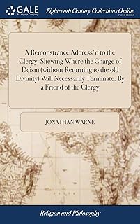 A Remonstrance Address'd to the Clergy. Shewing Where the Charge of Deism (without Returning to the old Divinity) Will Necessarily Terminate. By a Friend of the Clergy