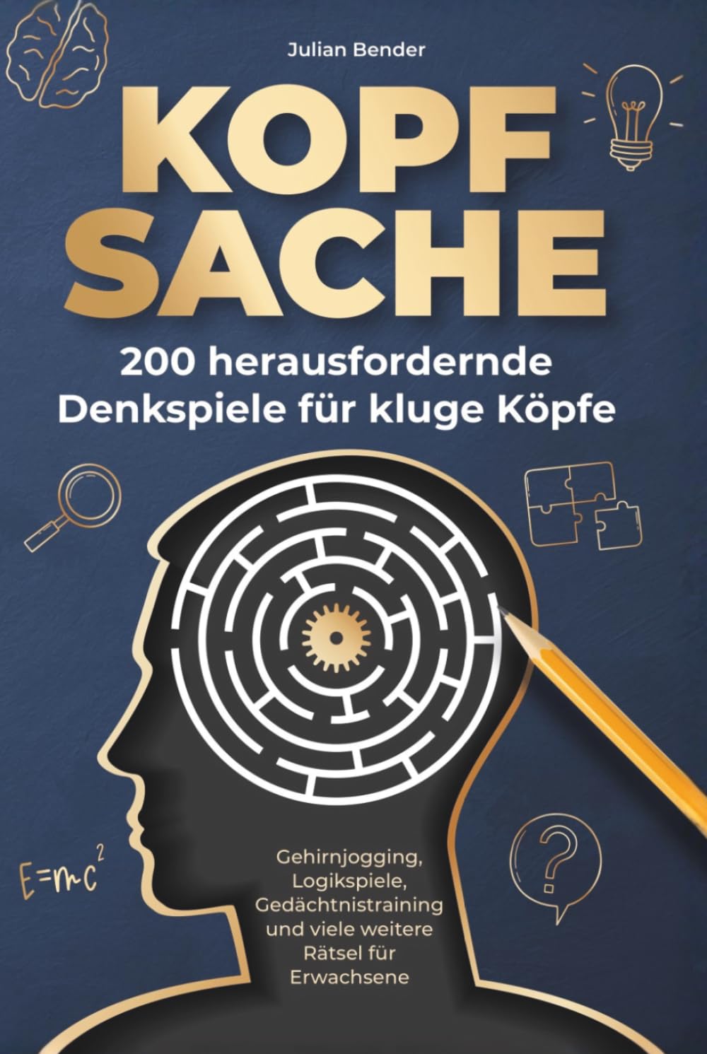 Kopfsache: 200 herausfordernde Denkspiele für kluge Köpfe. Gehirnjogging, Logikspiele, Gedächtnistraining und viele weitere Rätsel für Erwachsene.