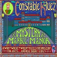 Constable Kluez and the Mystery at Marble Manor: A new concept in mysteries; the Puzzle-Code-Mystery. The ultimate brain game. One where you, the ... case.: Volume 1 (Contable Kluez Mysteries) 1490368655 Book Cover
