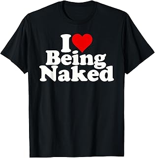 I LOVE HEART BEING NAKED NUDITY NUDISM T-Shirt