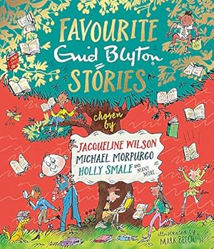 Favourite Enid Blyton Stories: chosen by Jacqueline Wilson, Michael Morpurgo, Holly Smale and many more...
