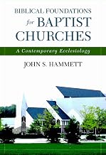 Biblical Foundations for Baptist Churches: A Contemporary Ecclesiology