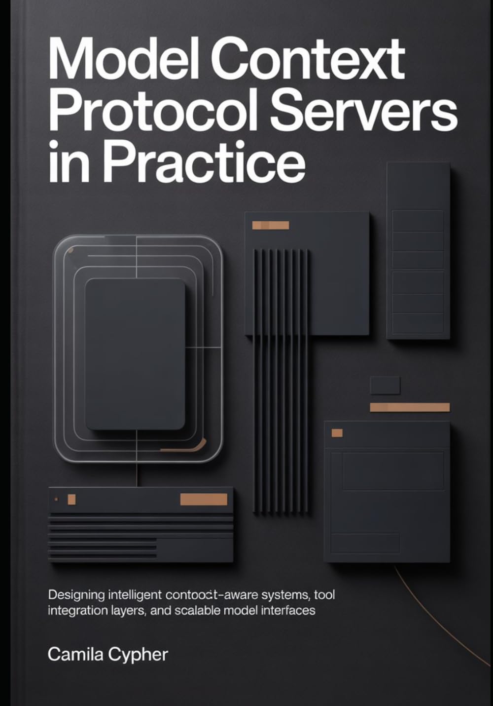 Model Context Protocol Servers in Practice: Designing Intelligent -Aware Systems, Tool Integration Layers, and Scalable Modern Interfaces: 2 (Modern Agentic AI Systems Series)
