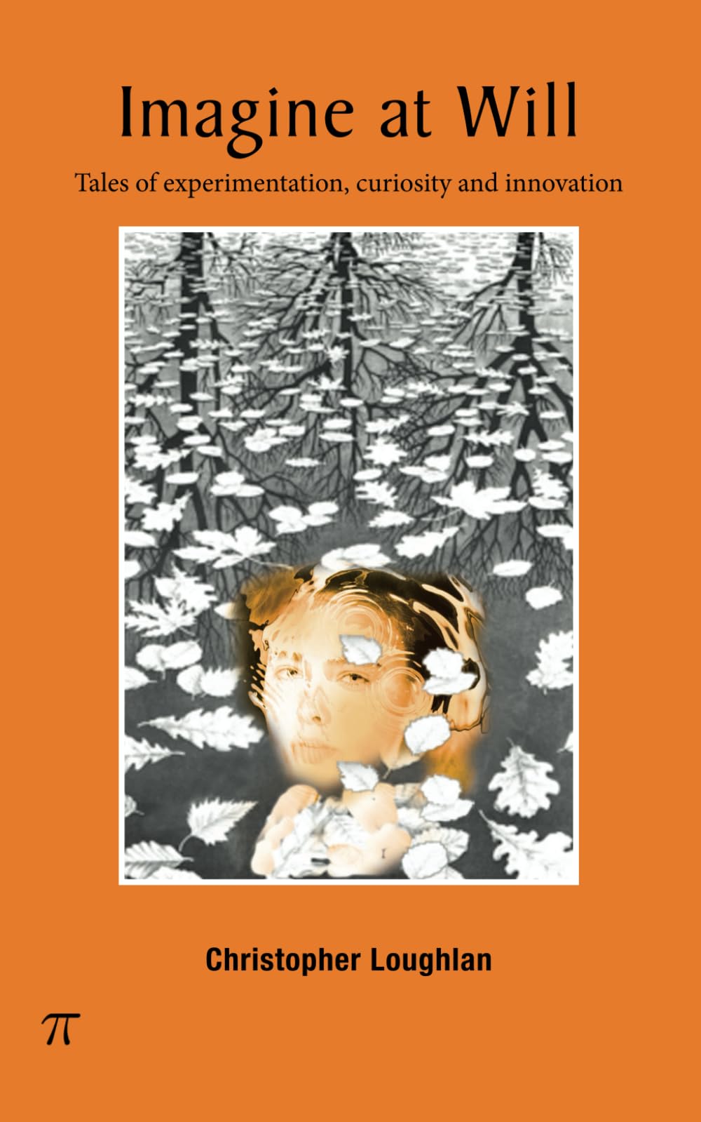 Imagine at Will: Tales of experimentation, curiosity and innovation