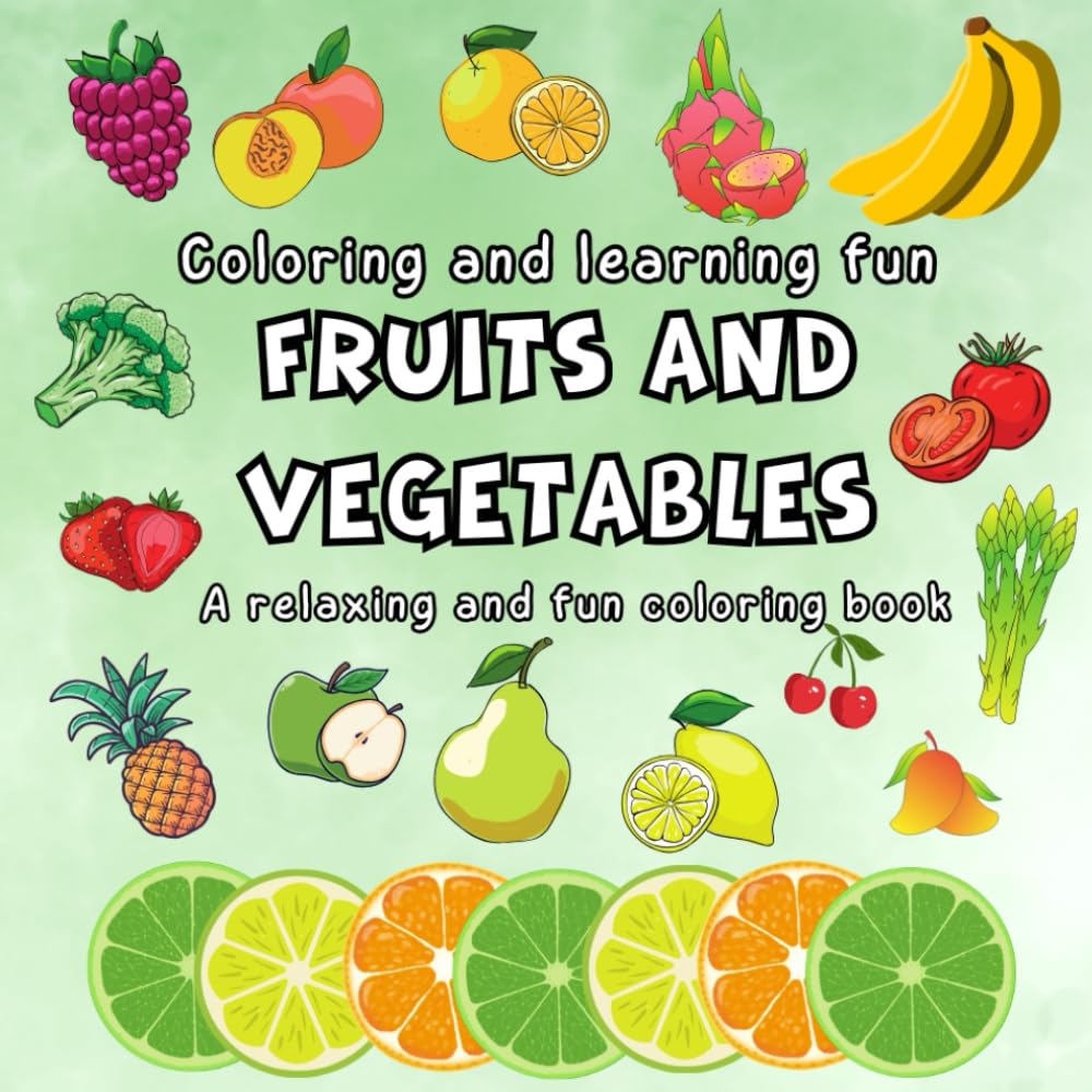 Fruits and Vegetables: The Joy of Coloring and Learning (A relaxing and stress-relieving book with gentle and soothing illustrations)