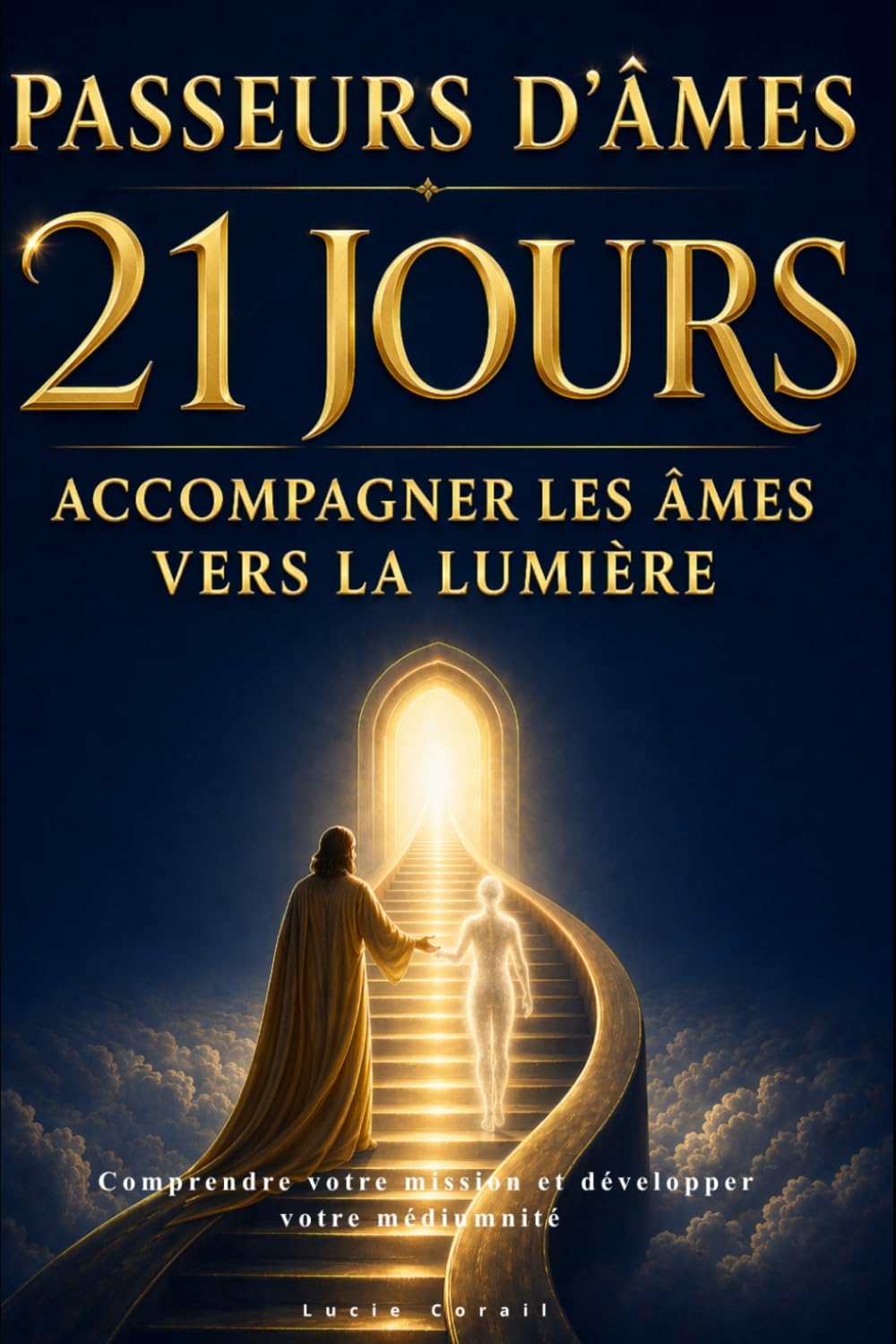 Passeurs d'âmes 21 jours accompagner les âmes vers la lumière: Comprendre votre mission et développer votre médiumnité