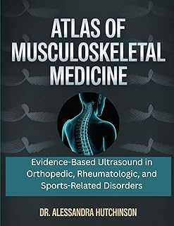 Atlas of Musculoskeletal Medicine: Evidence-Based Ultrasound in Orthopedic, Rheumatologic, and Sports-Related Disorders