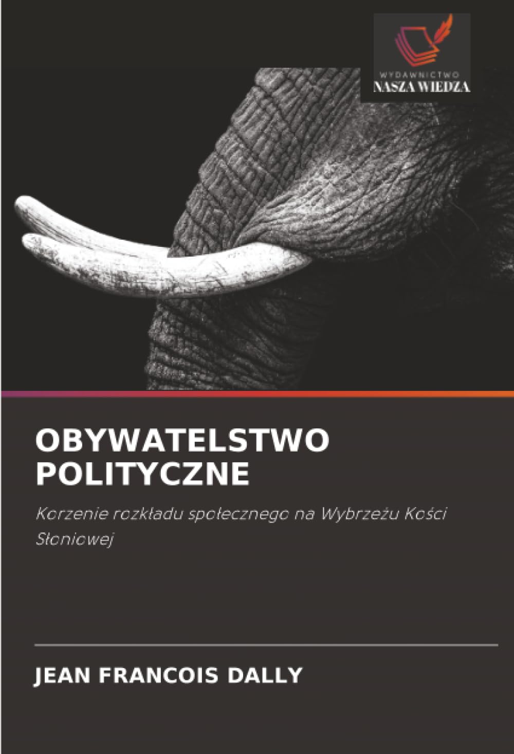 Obywatelstwo Polityczne: Korzenie rozk¿adu spo¿ecznego na Wybrze¿u Ko¿ci S¿oniowej