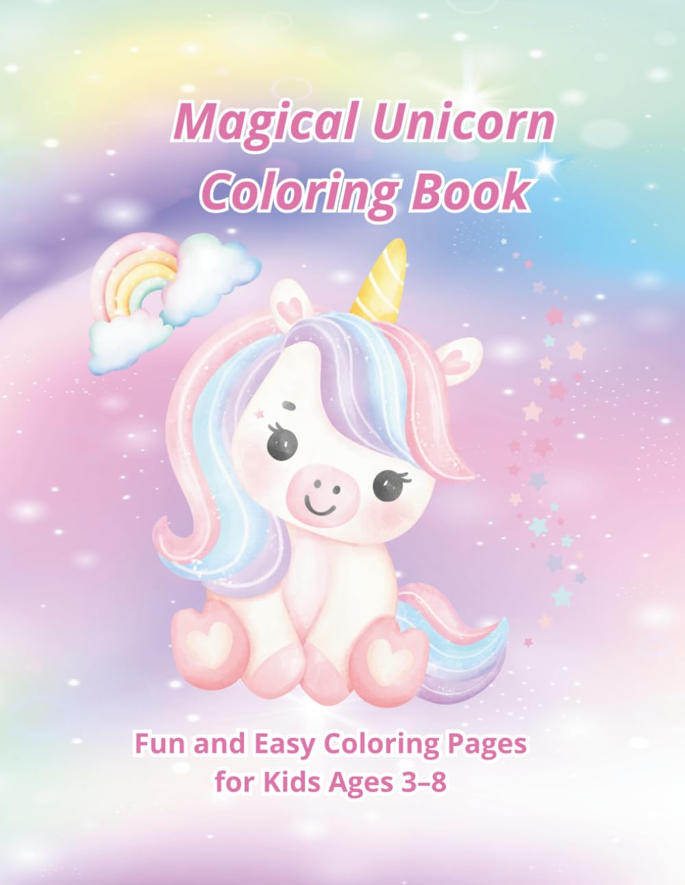 Magical Unicorn Coloring Book: Fun and Easy Coloring Pages for Kids Ages 3–8