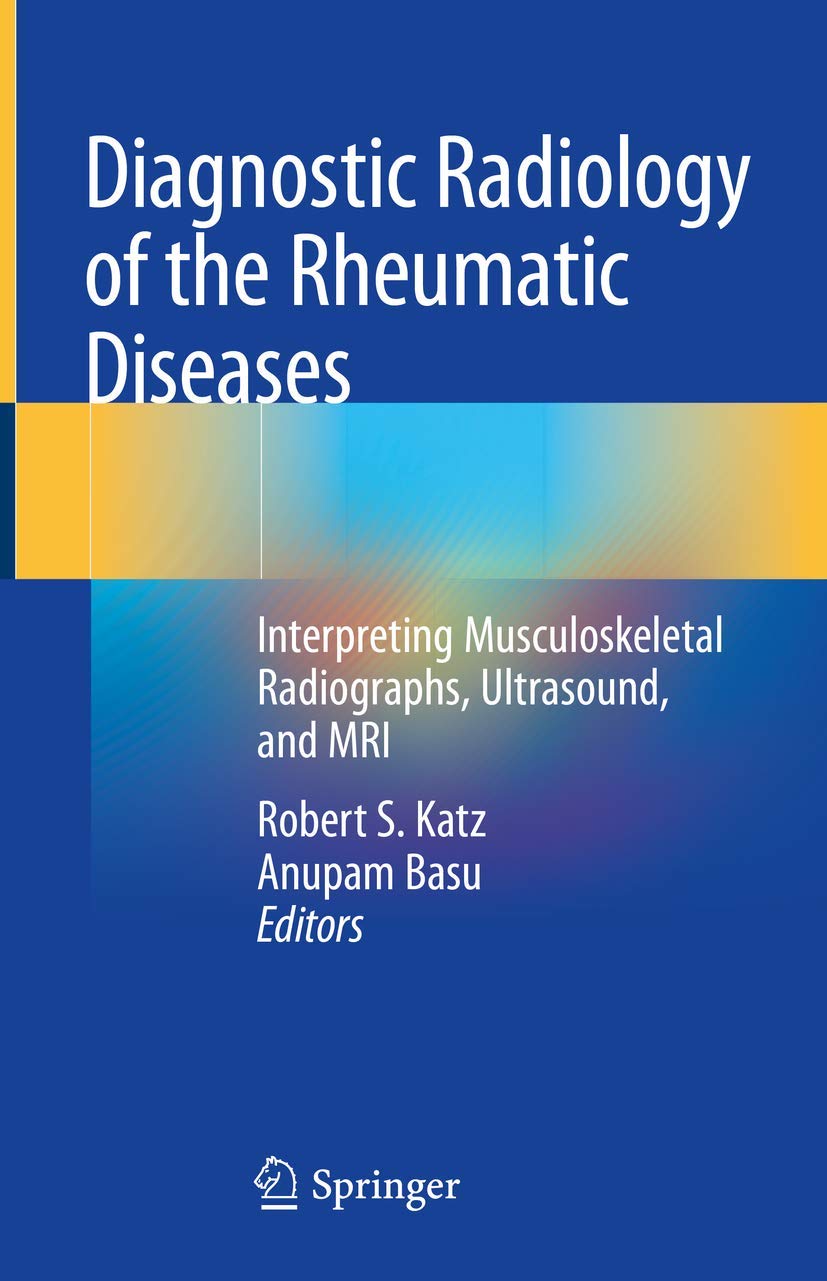 Diagnostic Radiology of the Rheumatic Diseases : Interpreting Musculoskeletal Radiographs, Ultrasound, and MRI