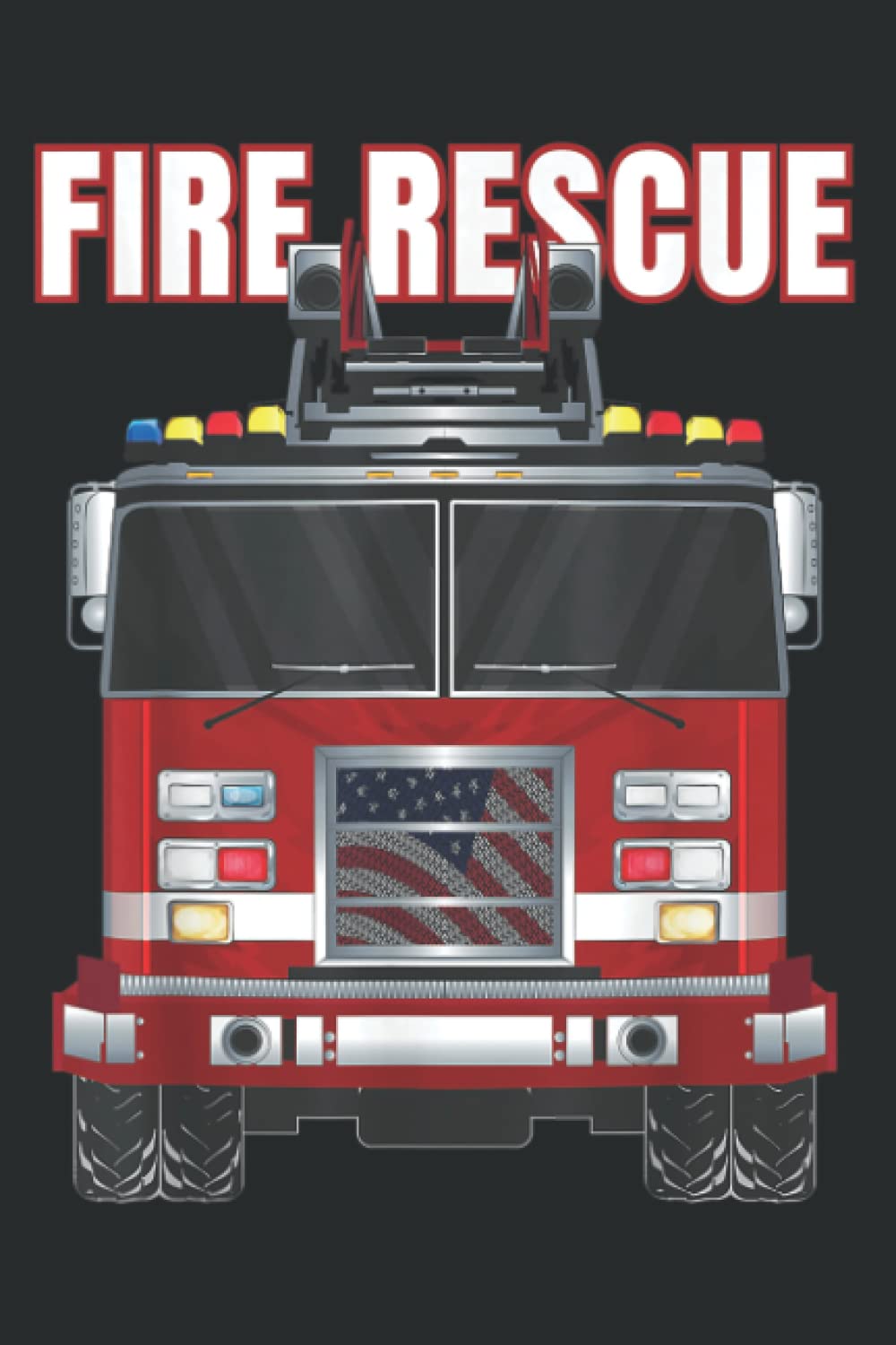 American Fire Rescue Firefighter Department Truck Fireman: Notebook: Planner, Diary, 6x9 120 Pages, Lined College Ruled Paper, Journal, Matte Finish Cover