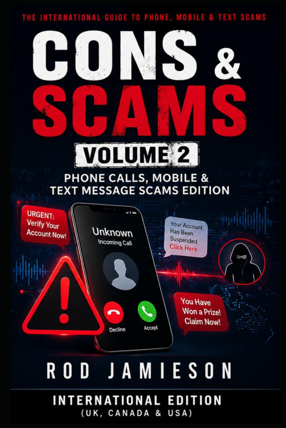 CONS & SCAMS Volume 2: Phone & Mobile Message Scams International Edition: 50 Phone & Mobile Scams Targeting Everyday People (Cons and Scams)