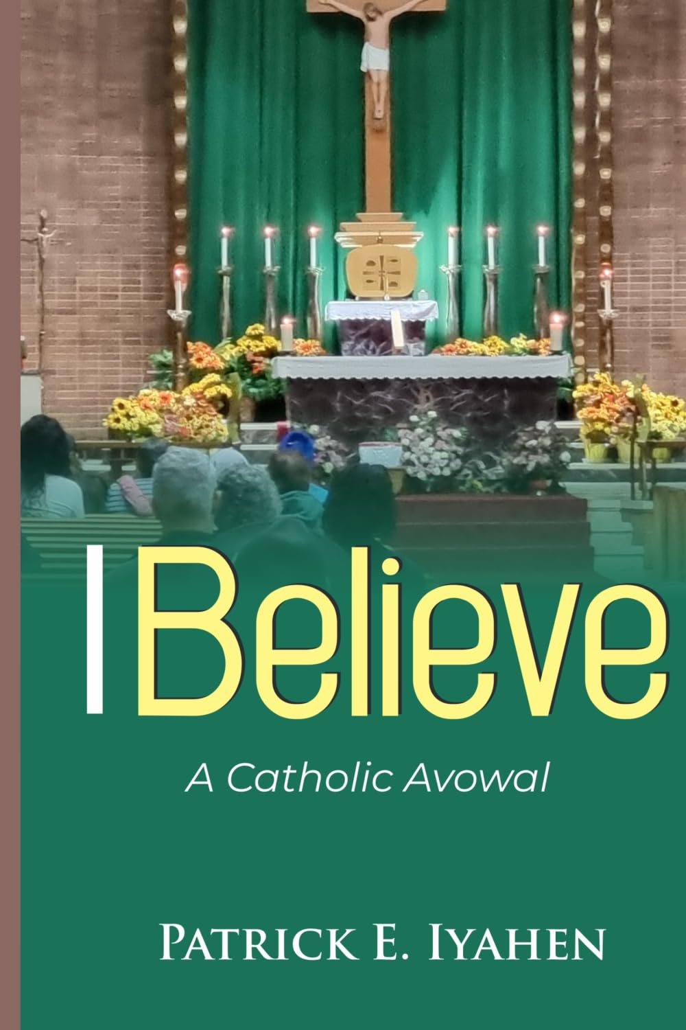 I BELIEVE: A Catholic Avowal