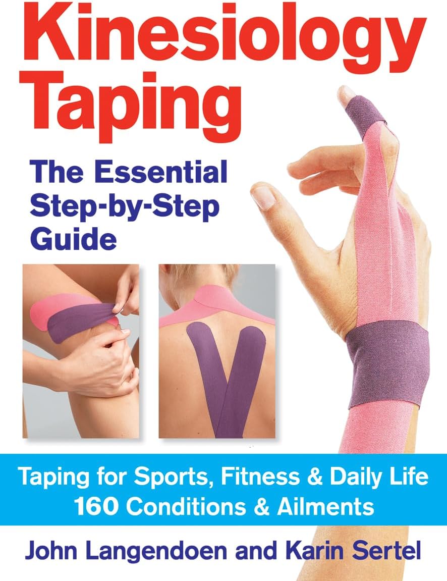 Kinesiology Taping The Essential Step-By-Step Guide: Taping for Sports, Fitness and Daily Life - 160 Conditions and Ailments
