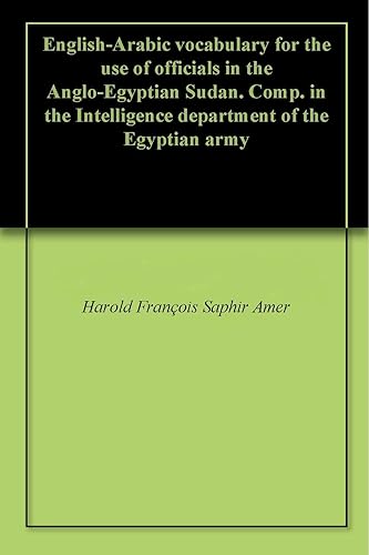 English-Arabic vocabulary for the use of officials in the Anglo-Egyptian Sudan. Comp. in the Intelligence department of the Egyptian army