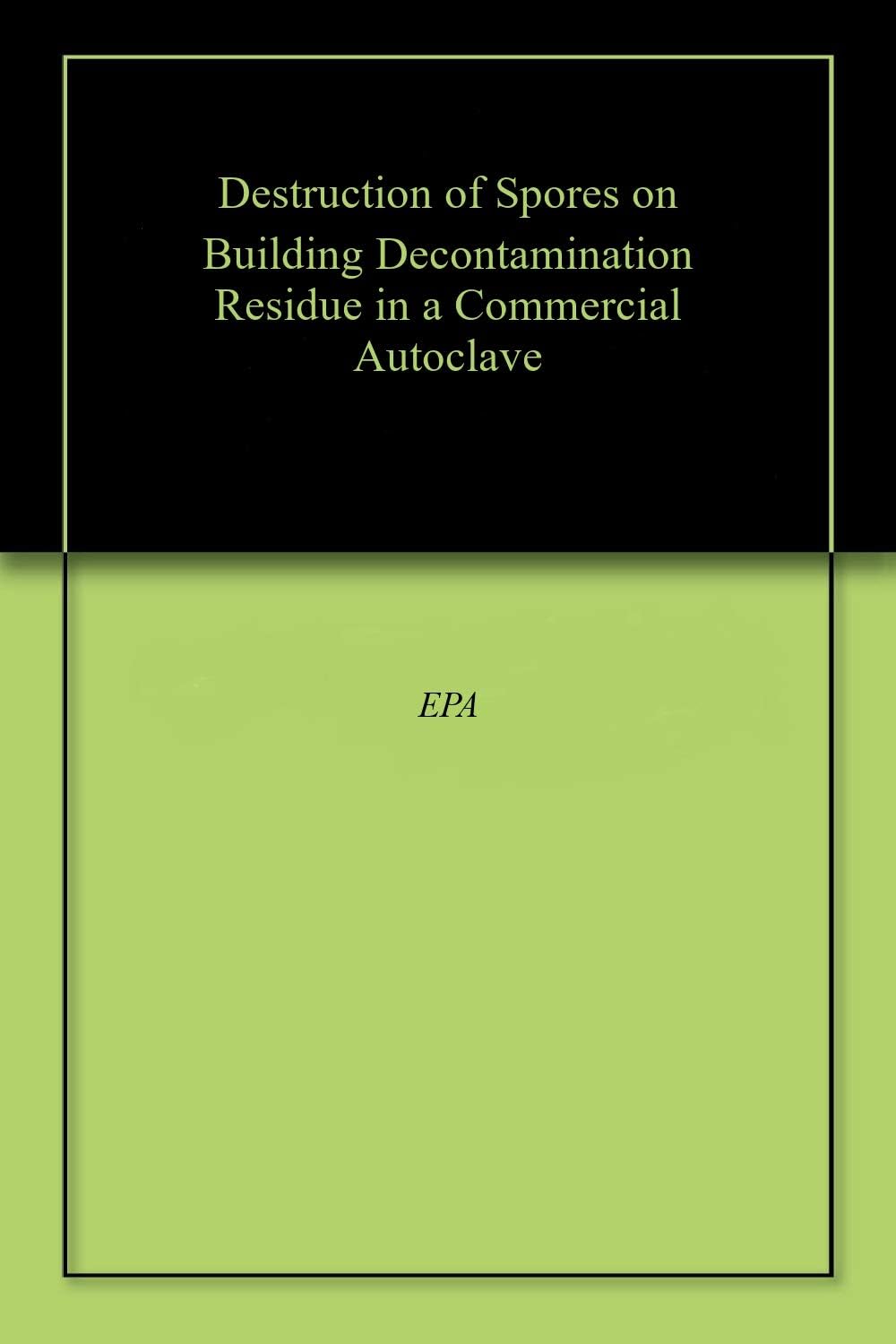 Destruction of Spores on Building Decontamination Residue in a Commercial Autoclave