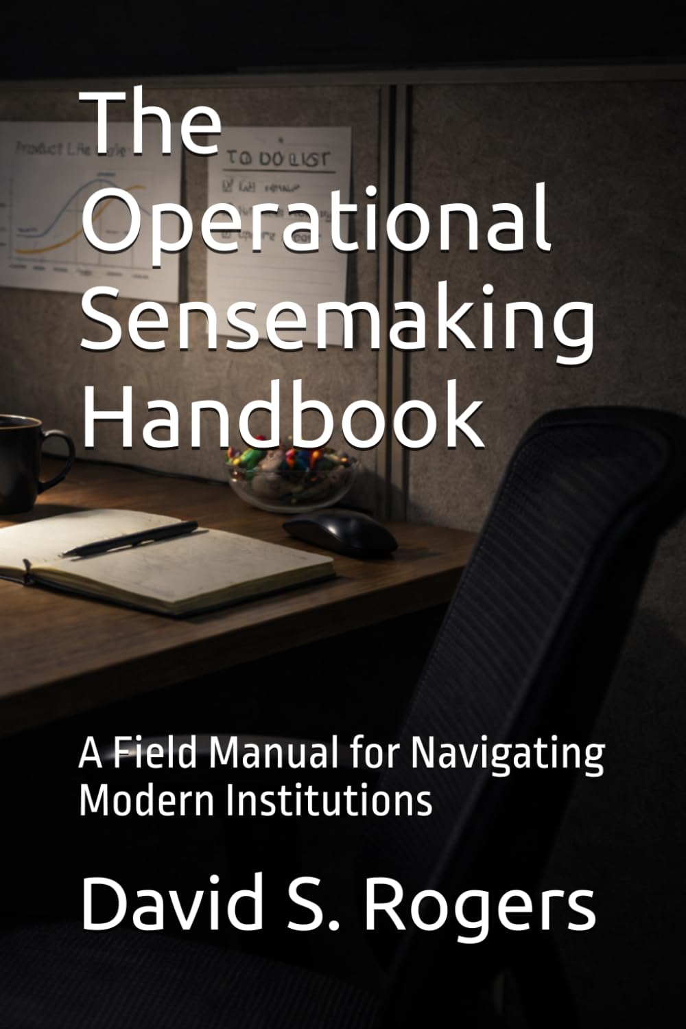 The Operational Sensemaking Handbook: A Field Manual for Navigating Modern Institutions