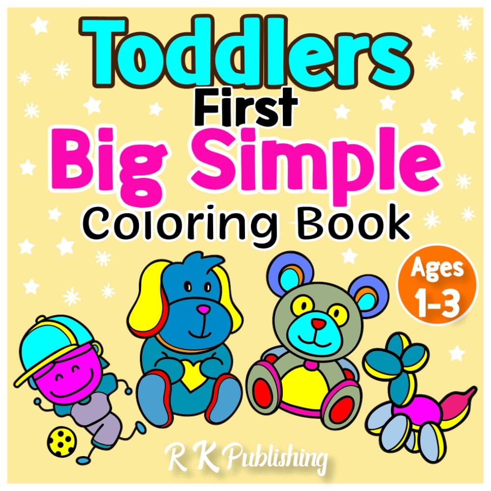 Toddlers First Big Simple Coloring Book: Easy and Fun Coloring Pages for Toddlers Ages 1–3