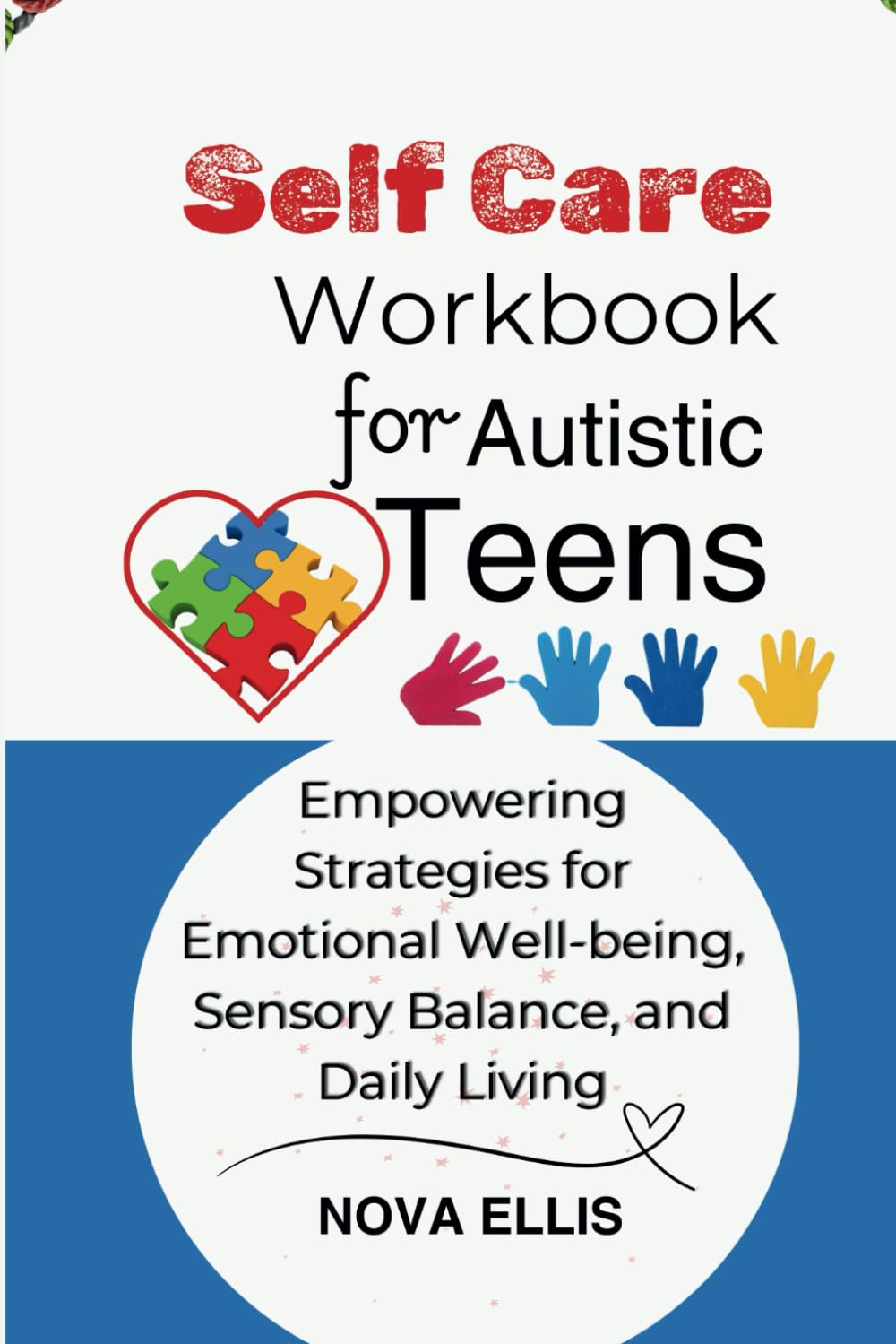 Self Care Workbook for Autistic Teens: Empowering Strategies for Emotional Well-being, Sensory Balance, and Daily Living