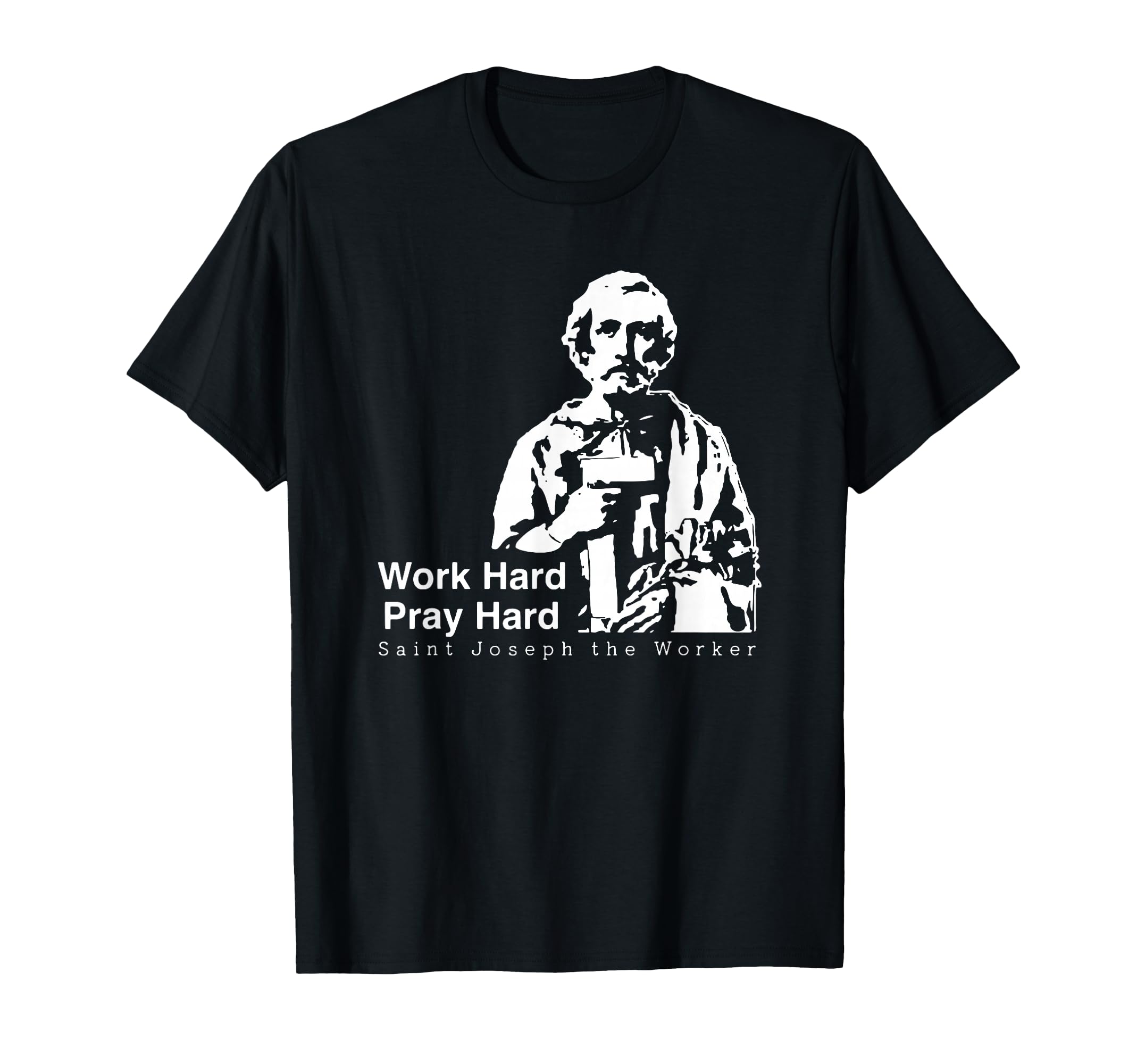 Work Hard Pray Hard Saint Joseph The Worker T-Shirt
