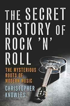 Secret History of Rock 'n' Roll: The Mysterious Roots of
