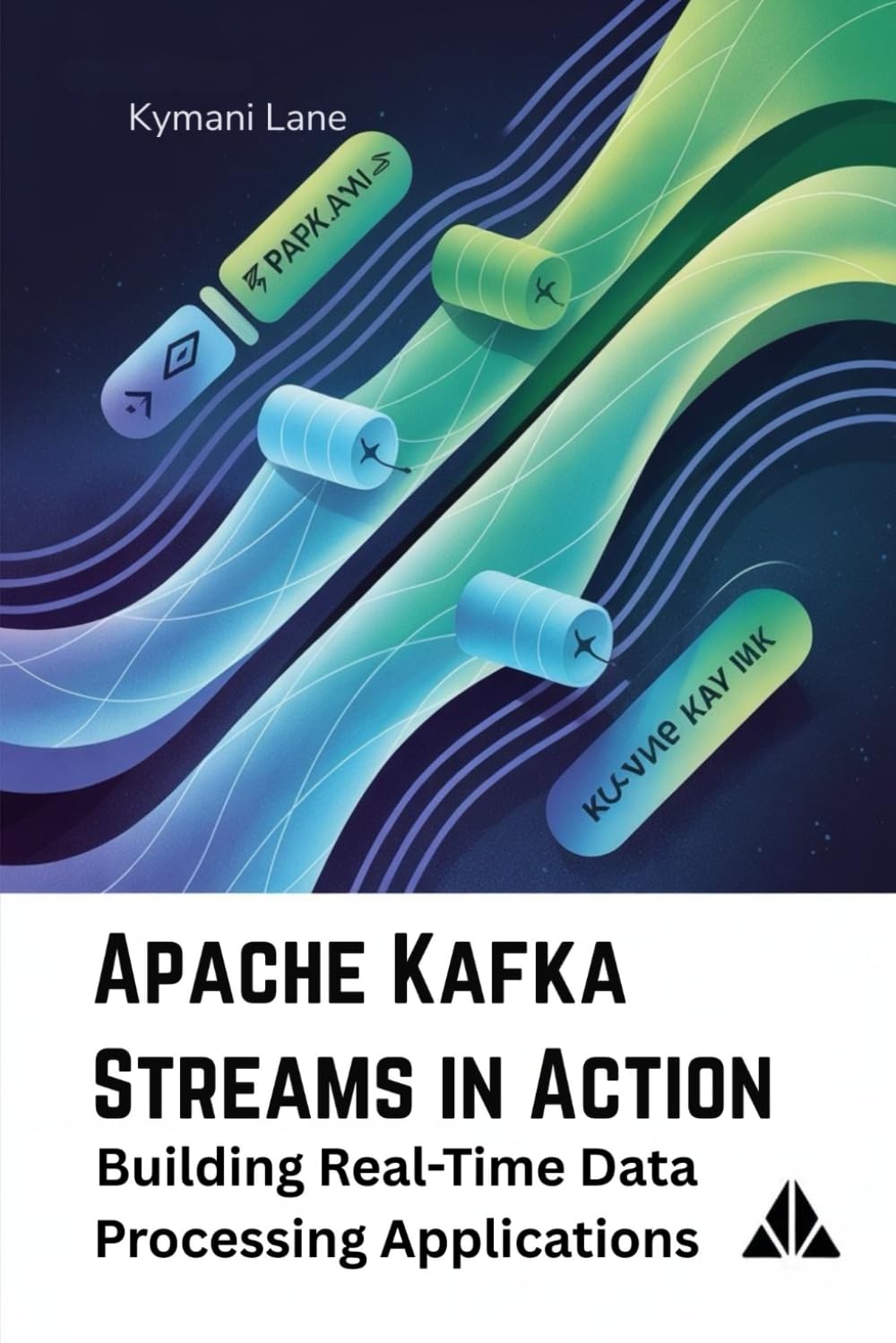 Apache Kafka Streams in Action: Building Real-Time Data Processing Applications