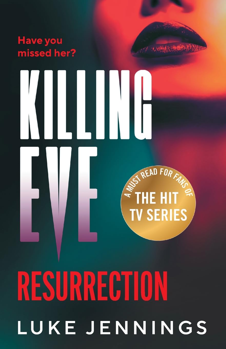 Killing Eve: Resurrection: An obsessive, epic game of cat and mouse from Luke Jennings, author of the TV sensation Killing Eve