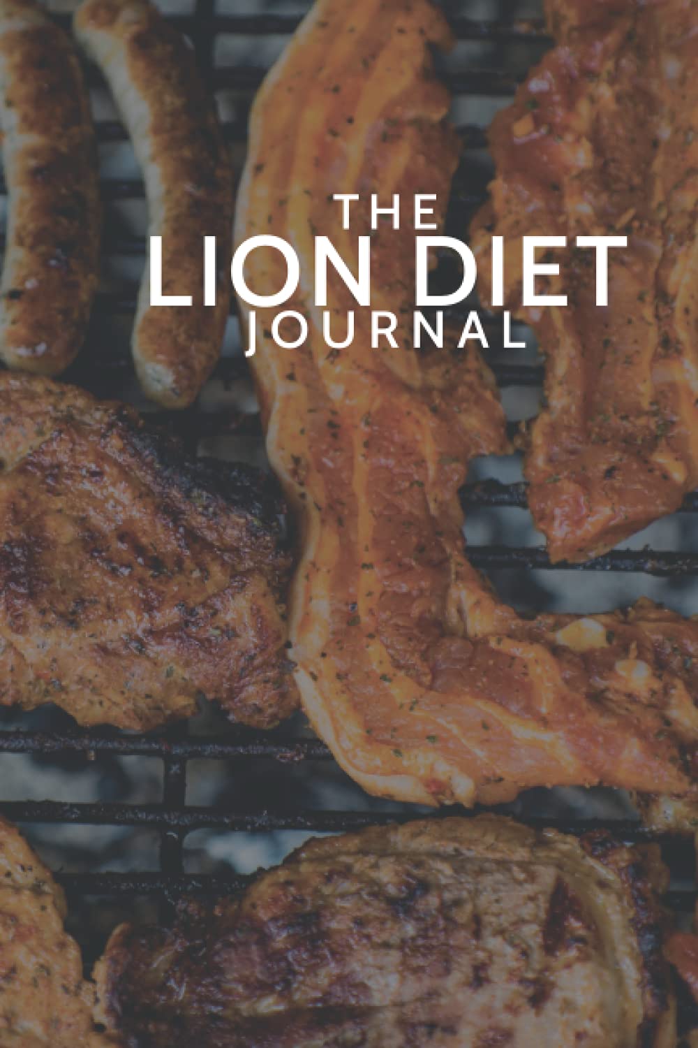The Lion Diet Journal: 120 Page Notebook for Plan Meals, Track Workouts & Weight Loss or Gain, Health Food, Notes, Lists, etc | Zero Carb Primal Carnivore